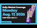 Yahoo Finance Live Daily Market Coverage - August 17 2026 9AM-11AM ET