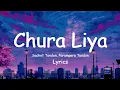 Chura Liya (Lyrics) | Sachet Tandon and Parampara Tandon | Hindi Song