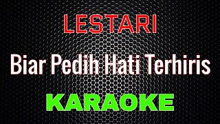 Download Lestari - Biar Pedih Hati Terhiris [Karaoke] | LMusical MP3