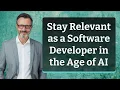 Stay Relevant as a Software Developer in the Age of AI