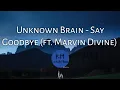 Unknown Brain - Say Goodbye (ft. Marvin Divine)[NCS Lyrics]