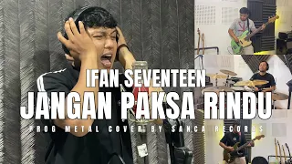 IFAN SEVENTEEN - JANGAN PAKSA RINDU (BEDA) | PROG METAL COVER by Sanca Records