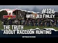 The Truth about Raccoon Hunting with Jed Finley HXP