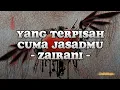 Download Lagu Zairani - Yang Terpisah Cuma Jasadmu (Lirik Lagu) MP3