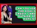 Can You Use The Kohl s Credit Card Outside Of Kohl s - Crazy About Credit Cards