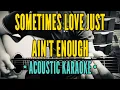 Sometimes Love Just Ain't Enough - Don Henley Patty Smyth (Acoustic Karaoke)