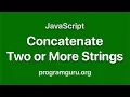 JavaScript - Concatenate Two or more Strings
