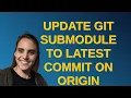 Update Git submodule to latest commit on origin