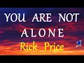 Download Lagu YOU ARE NOT ALONE - RICK PRICE lyrics