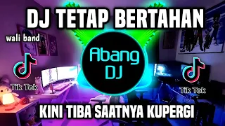 dj tetap bertahan wali kini tiba saatnya ku pergi remix viral tiktok terbaru 2023