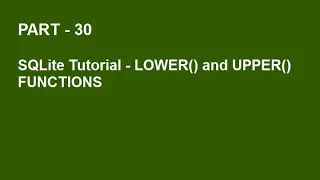 SQLite Tutorial Part 30 - UPPER AND LOWER FUNCTIONS IN SQLITE