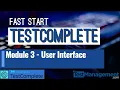 Fast Start TestComplete - Module 3 User Interface