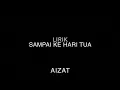 Lagu Aizat Amdan - Sampai Ke Hari Tua (Lirik)