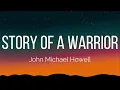 John Michael Howell - Story Of A Warrior (Lyrics)