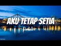 Lagu Aku Tetap Setia - Dadali (Lirik Lagu)