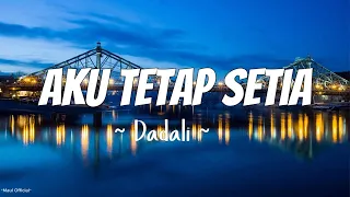 aku tetap setia dadali lirik lagu 
