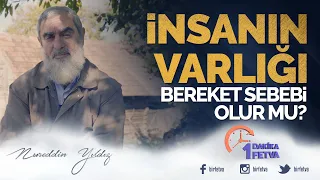 İnsanın varlığı bereket sebebi olur mu?