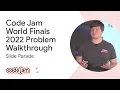 Code Jam 2022 World Finals problem walkthrough - Slide Parade