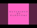 Lagu Outshined by Handsome