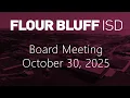 Flour Bluff ISD Board Meeting - October 30 2025