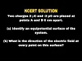 Two charges 2 C and - 2 C are placed at points A and B 6 cm apart a Identify an equipotential sur