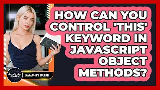 How Can You Control this Keyword In JavaScript Object Methods - JavaScript Toolkit
