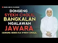 Download Lagu DONGENG SYEKH CHOLIL BANGKALAN VS JAWARA | ABUYA UCI CILONGOK
