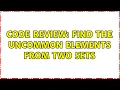 Code Review Find the uncommon elements from two sets 4 Solutions