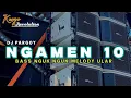 DJ NGAMEN 10 • PARGOY KARNAVAL • BASS NGUK NGUK MELODY ULAR