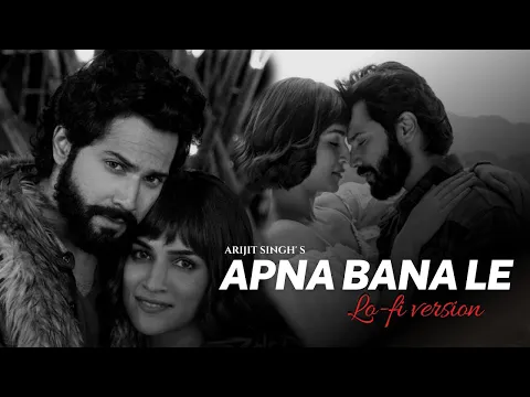 Apna Bana Le (Lo-fi Remix) - Arijit Singh | MMusic Nation \u0026 @lofi2307  | Varun D, Kriti S