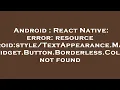 Android React Native error resource android Material Widget Button Borderle