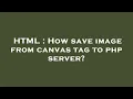 HTML How save image from canvas tag to php server