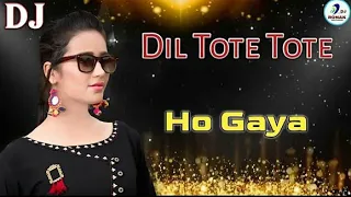 Download Dil Tote Tote Ho Gaya || Full Power Mix || Dj Remix Song MP3