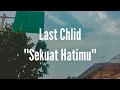 Download Lagu Last Child - Sekuat Hatimu (Lirik)