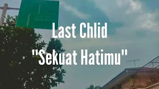 last child sekuat hatimu lirik 