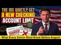 The IRS Quietly Set a New Checking Account Limit in 2026 What Every Senior Must Know Before August