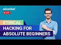 Ethical Hacking For Absolute Beginners Introduction to Ethical Hacking Edureka Live