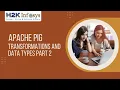 Hadoop Tutorial Apache Pig PIG Transformations and Data Types Part 2 Tutorial 16 H2k Infosys