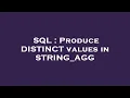 SQL Produce DISTINCT values in STRING - AGG