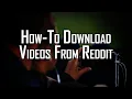 How-To Download s From Reddit