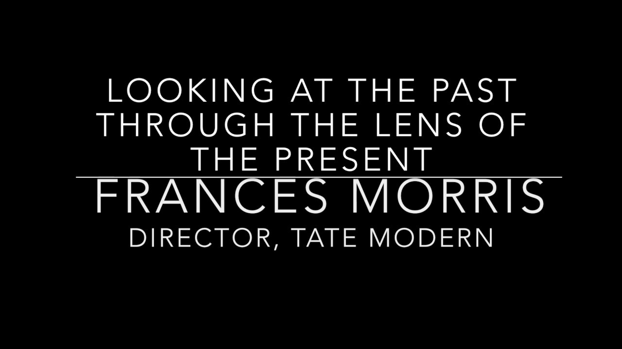 Frances Morris - 'Looking at the Past Through the Lens of the Present'
