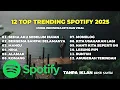 Lagu 12 Top Trending Spotify 2025 | Lagu Hits Terpopuler \u0026 Viral Saat Ini