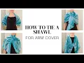How to Tie a Shawl to Create Arm Cover