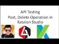 API Testing How to perform Post Delete Operation in Katalon Studio