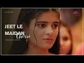 Download Lagu Jeet Le Maidan Chorri - Saru #mohakmatkar #shagunpandey