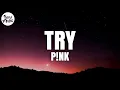 Download Lagu P!nk - Try (Lyrics)