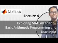 Lecture 4 Exploring MATLAB Editor - Basic Arithmetic Programming and User Input