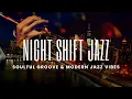 Lagu Night Shift Jazz | Soulful Groove \u0026 Modern Jazz Vibes for Late Night Study \u0026 Focus Mix