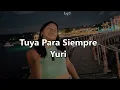 Yuri - Tuya Para Siempre [Letra/Lyrics] - [Fragmento]