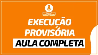 Execução Provisória - Aula Completa